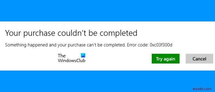 แก้ไขข้อผิดพลาด Microsoft Store 0xc03f300d การสั่งซื้อของคุณไม่เสร็จสมบูรณ์ 