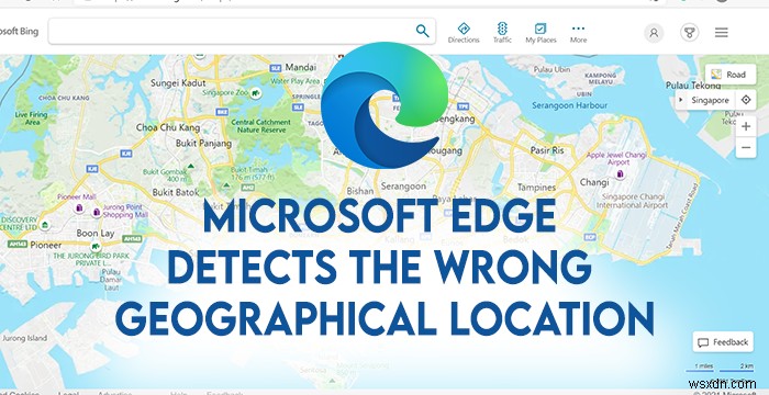 Microsoft Edge ตรวจพบตำแหน่งทางภูมิศาสตร์ที่ไม่ถูกต้อง 