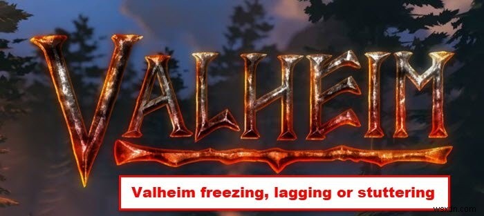 แก้ไขปัญหาการค้างของ Valheim, crashing, lagging และ stuttering บน Windows PC 