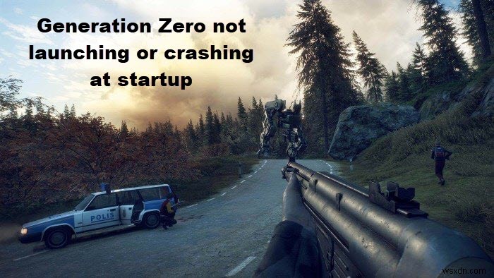 Generation Zero ไม่เปิด ค้างหรือหยุดทำงานเมื่อเริ่มต้นบน PC 
