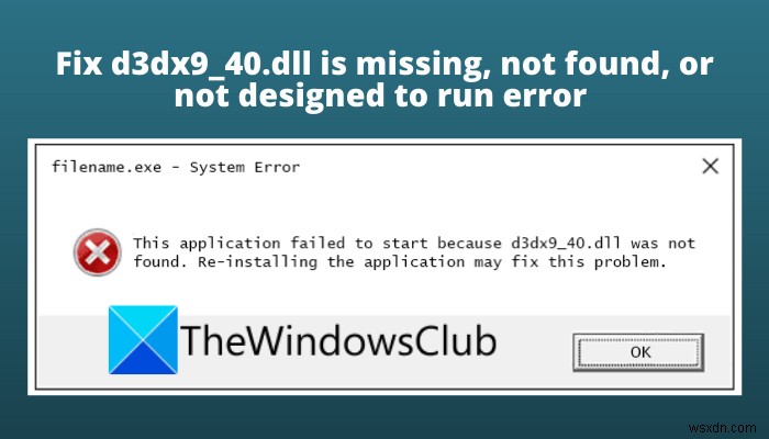 แก้ไข d3dx9_40.dll หายไป ไม่พบ หรือไม่ได้ออกแบบมาเพื่อเรียกใช้ข้อผิดพลาดใน Windows 11/10 