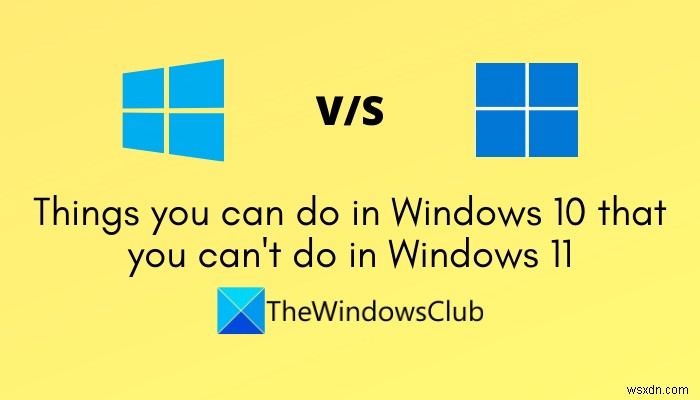 สิ่งที่คุณสามารถทำได้ใน Windows 10 ที่คุณทำไม่ได้ใน Windows 11 