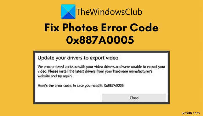 แก้ไขรหัสข้อผิดพลาดของแอป Photos 0x887A0005 ใน Windows 11/10 