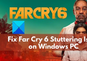 แก้ไขปัญหา Far Cry 6 Stuttering บน Windows PC 