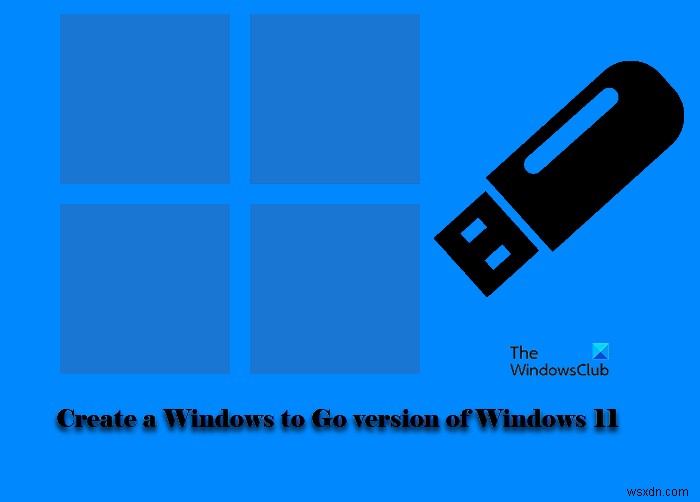 วิธีสร้างเวอร์ชัน Windows to Go ของ Windows 11 