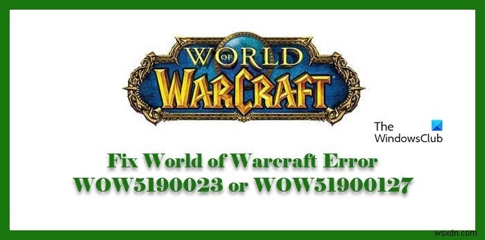 แก้ไขข้อผิดพลาด World of Warcraft WOW5190023 หรือ WOW51900127
