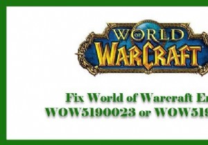 แก้ไขข้อผิดพลาด World of Warcraft WOW5190023 หรือ WOW51900127