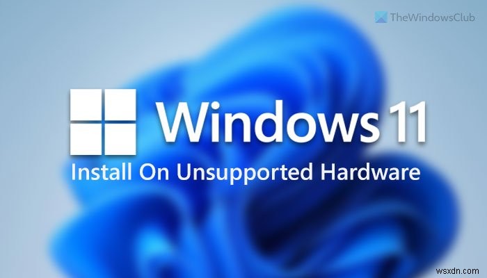 วิธีติดตั้ง Windows 11 บนฮาร์ดแวร์หรือโปรเซสเซอร์ที่ไม่รองรับ 