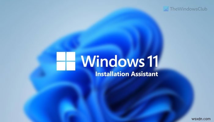 วิธีใช้ Windows 11 Installation Assistant เพื่อติดตั้ง Windows 11 