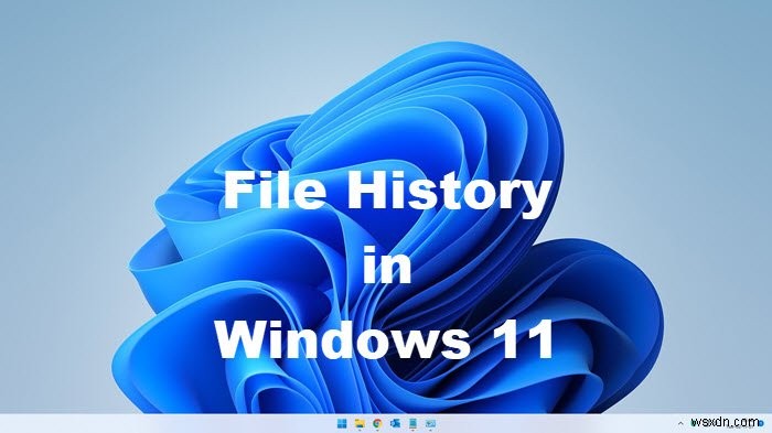 วิธีเปิดและใช้ประวัติไฟล์เพื่อสำรองและกู้คืนไฟล์ใน Windows 11/10 