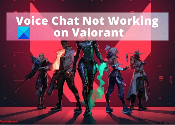 แก้ไข VALORANT Voice Chat ไม่ทำงานบน Windows PC 