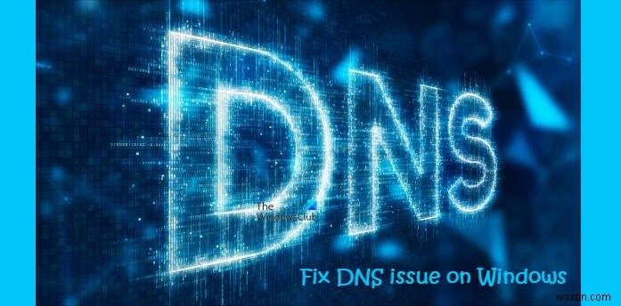 วิธีแก้ไขปัญหา DNS บน Windows 11/10 