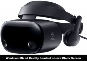 ชุดหูฟัง Windows Mixed Reality แสดงหน้าจอสีดำใน Windows 11/10 