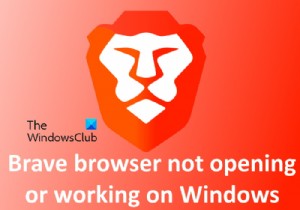 เบราว์เซอร์ที่กล้าหาญไม่เปิดหรือทำงานบน Windows 11/10 
