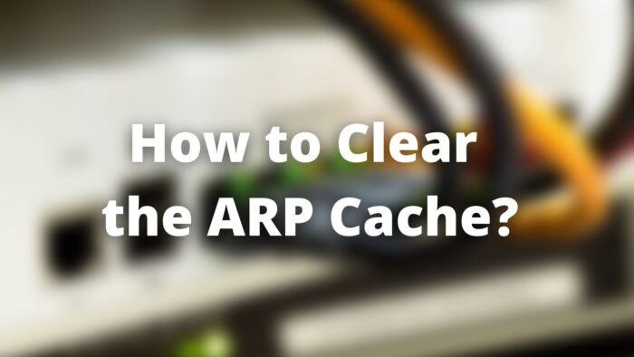 วิธีล้าง ARP Cache ใน Windows 11/10 