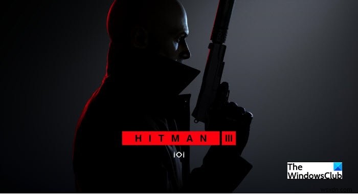 Hitman 3 จะไม่เปิดตัวบน Windows PC 