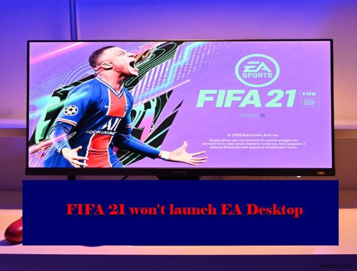 FIFA 21 จะไม่เปิดตัว EA Desktop บนพีซี 