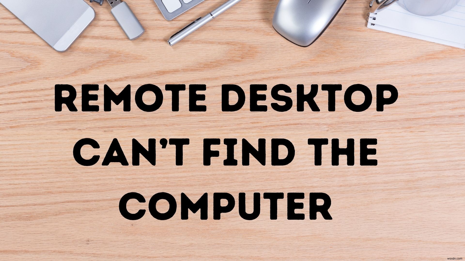 แก้ไข Remote Desktop ไม่พบข้อผิดพลาดของคอมพิวเตอร์ใน Windows 11/10 