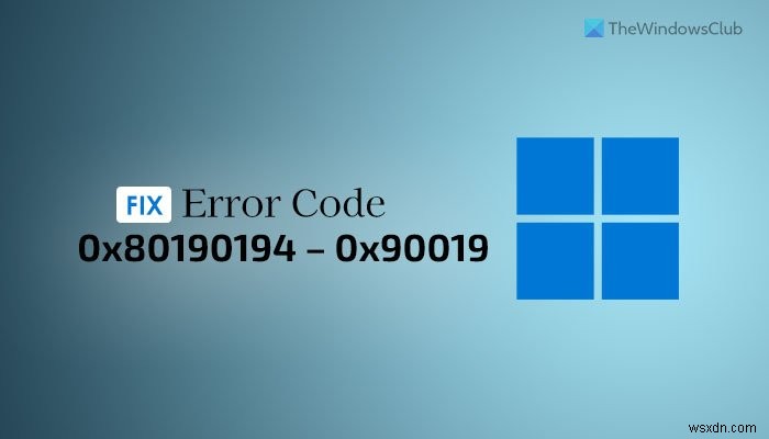 วิธีแก้ไขรหัสข้อผิดพลาด 0x80190194 – 0x90019 บน Windows 11/10 