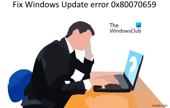 แก้ไขข้อผิดพลาด Windows Update 0x80070659 