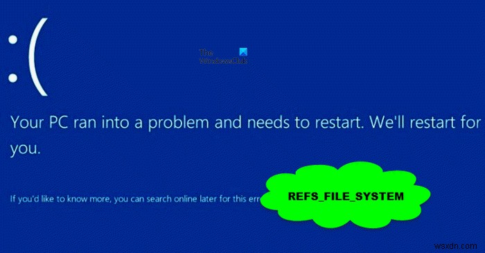 แก้ไขข้อผิดพลาด REFS_FILE_SYSTEM Blue Screen บน Windows 11/10 