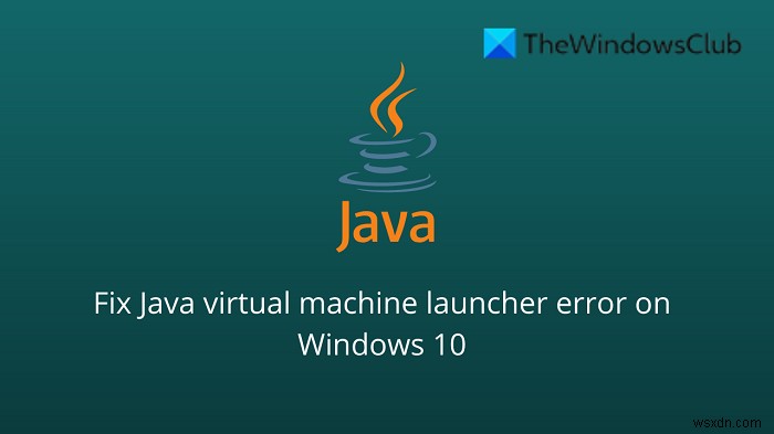 แก้ไขข้อผิดพลาดตัวเรียกใช้ Java Virtual Machine ไม่สามารถสร้าง Java Virtual Machine บน Windows 11/10 