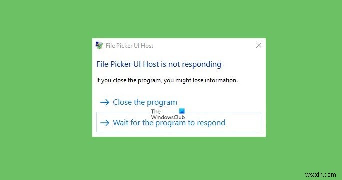 File Picker UI Host PickerHost.exe ไม่ตอบสนองใน Windows 11/10 
