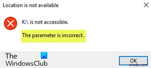 ไม่สามารถเข้าถึงไดรฟ์ พารามิเตอร์ไม่ถูกต้องใน Windows 11/10 