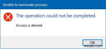 ไม่สามารถยุติกระบวนการ ไม่สามารถดำเนินการให้เสร็จสิ้น การเข้าถึงถูกปฏิเสธ 