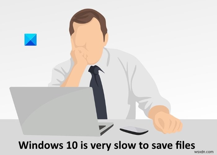 Windows 11 นั้นช้ามากในการบันทึกไฟล์ บันทึกเป็นปรากฏช้า 