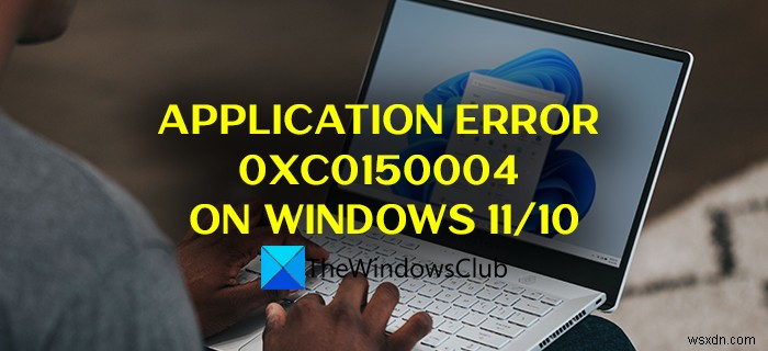 แก้ไขข้อผิดพลาดแอปพลิเคชัน 0xc0150004 บน Windows 11/10 