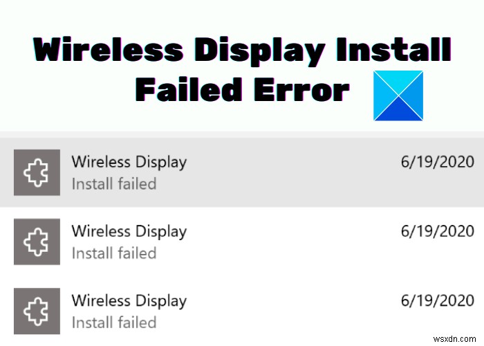 แก้ไขข้อผิดพลาดการติดตั้งจอแสดงผลไร้สายล้มเหลวใน Windows 11/10 