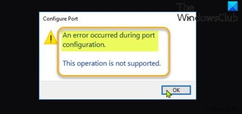เกิดข้อผิดพลาดระหว่างการกำหนดค่าพอร์ตใน Windows 11/10 