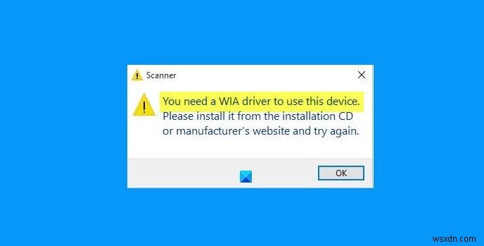 แก้ไข คุณต้องมีไดรเวอร์ WIA เพื่อใช้ข้อผิดพลาดของอุปกรณ์นี้ใน Windows 11/10 