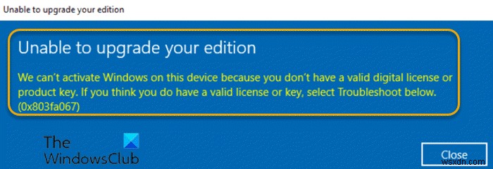 ข้อผิดพลาดในการเปิดใช้งาน 0x803fa067 ไม่สามารถเปิดใช้งาน Windows ได้เนื่องจากคุณไม่มีรหัสใบอนุญาตที่ถูกต้อง 