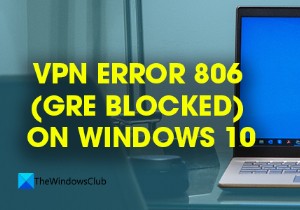 แก้ไขข้อผิดพลาด VPN 806 (GRE ถูกบล็อก) บน Windows 11/10 