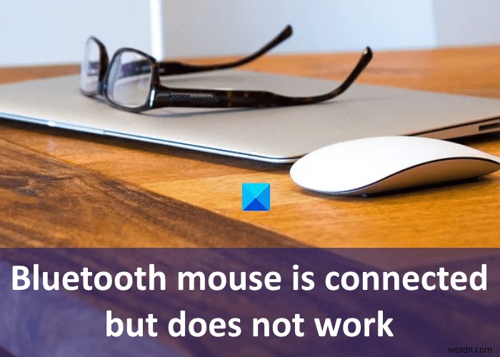 แก้ไขเมาส์ Bluetooth เชื่อมต่อแล้ว แต่ไม่ทำงานบน Windows 11/10 