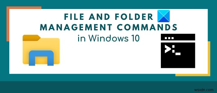 คำสั่งที่มีประโยชน์ในการจัดการไฟล์และโฟลเดอร์ผ่าน CMD ใน Windows 11/10 