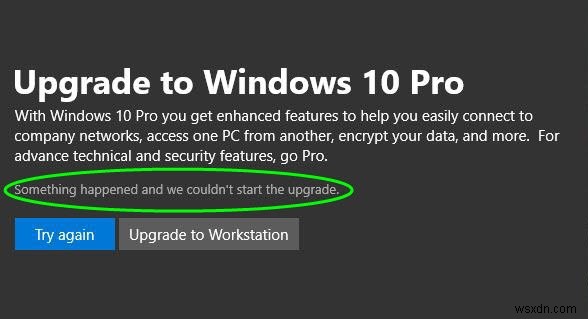 มีบางอย่างเกิดขึ้นและเราไม่สามารถเริ่มอัปเกรดเป็น Windows 11/10 Pro 