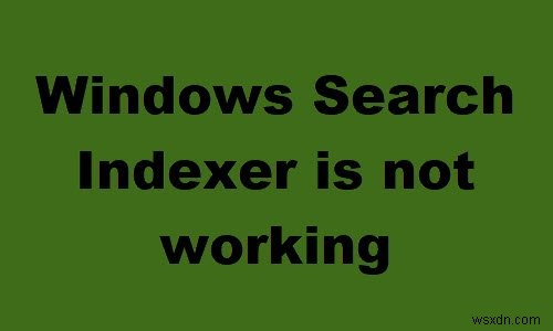Windows Search Indexer หยุดทำงานและถูกปิด การค้นหาล้มเหลวในการเริ่มต้นใน Windows 11/10 