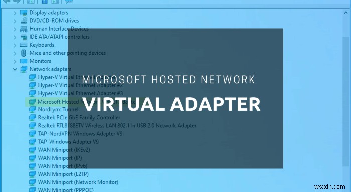 Microsoft Hosted Network Virtual Adapter หายไปในตัวจัดการอุปกรณ์ของ Windows 10 