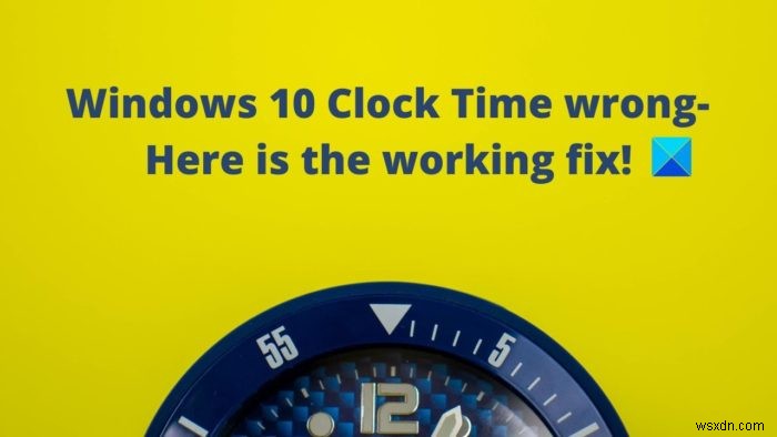 เวลานาฬิกาของ Windows ผิด? นี่คือวิธีแก้ไขที่ใช้งานได้สำหรับ Windows 11/10 