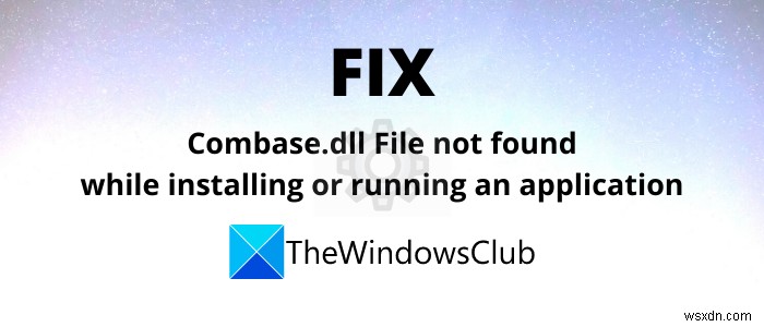 แก้ไข combase.dll ที่หายไปหรือไม่พบข้อผิดพลาดใน Windows 11/10 