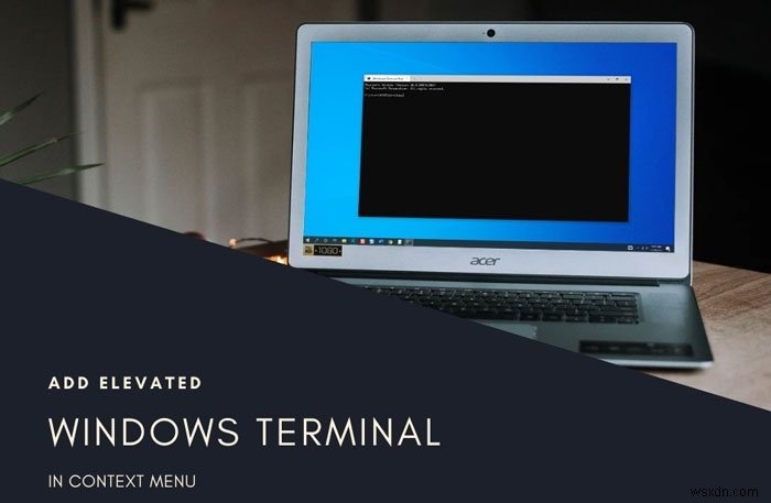 วิธีเพิ่ม Open Windows Terminal เป็นผู้ดูแลระบบในเมนูบริบท 