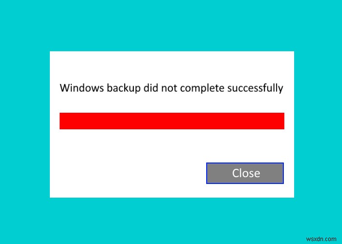 การสำรองข้อมูล Windows ไม่ทำงาน ล้มเหลวหรือไม่สำเร็จ 