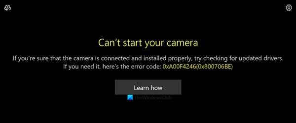 ไม่สามารถเริ่มกล้องของคุณได้ ข้อผิดพลาด 0xa00f4246 (0x800706BE) ใน Windows 11/10 