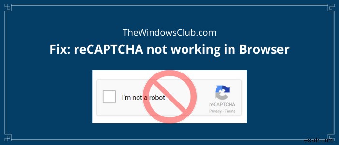 แก้ไข reCAPTCHA ไม่ทำงานใน Chrome, Firefox หรือเบราว์เซอร์ใด ๆ 
