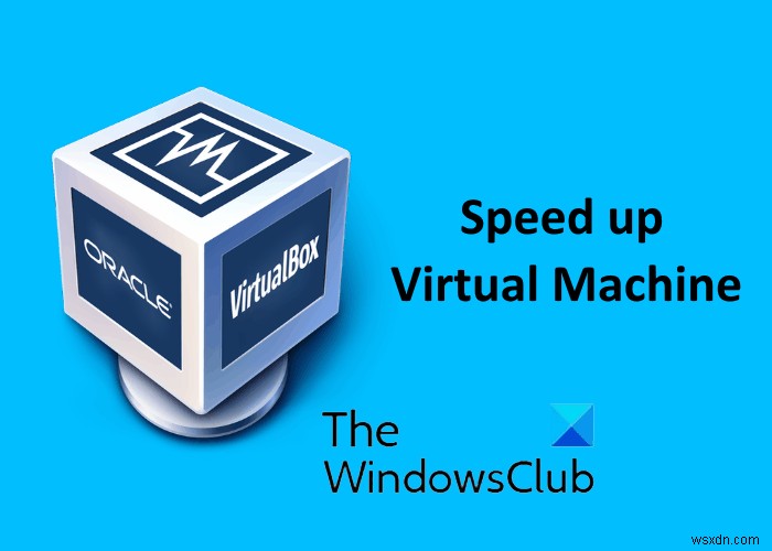 วิธีเร่งความเร็ว VirtualBox Virtual Machine และทำให้ทำงานเร็วขึ้น 
