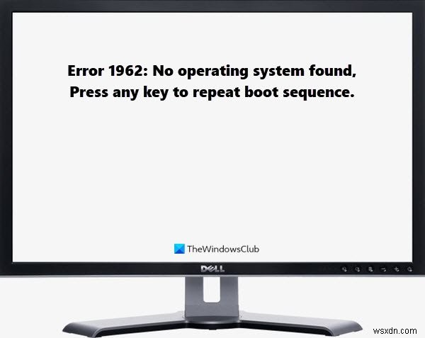 แก้ไขข้อผิดพลาด 1962 ไม่พบระบบปฏิบัติการในคอมพิวเตอร์ Windows 11/10 