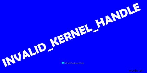 วิธีแก้ไขข้อผิดพลาด INVALID_KERNEL_HANDLE BSOD 0x00000093 